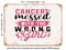 DECORATIVE METAL SIGN - Cancer Messed With the Wrong Girl - Vintage Rusty Look